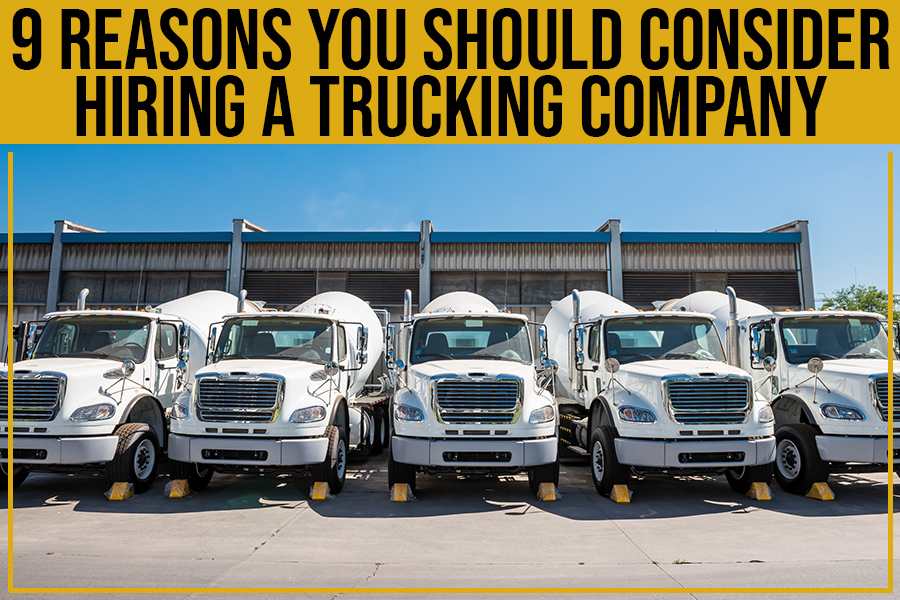 9 Reasons You Should Consider Hiring A Trucking Company