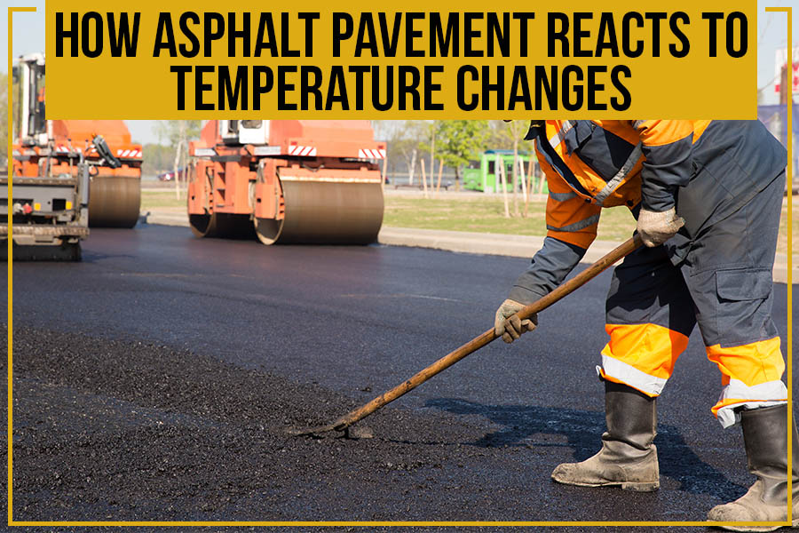 How Asphalt Pavement Reacts To Temperature Changes
