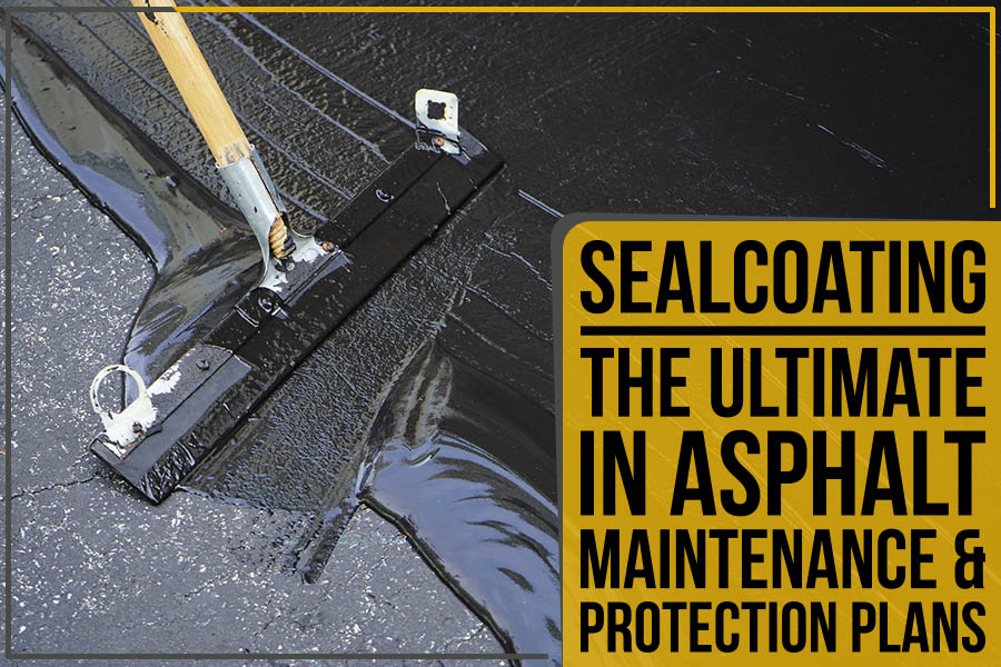 Sealcoating: The Ultimate In Asphalt Maintenance & Protection Plans